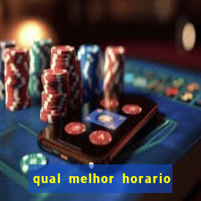 qual melhor horario para ganhar dinheiro no fortune tiger